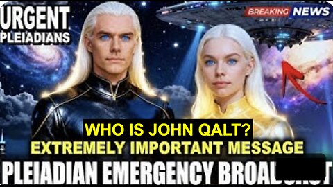 FOR IMMEDIATE PLANETARY BROADCAST! PLEIADIAN EXTREMELY IMPORTANT MESSAGE! WHO IS JOHN QALT?