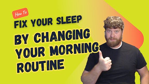 How to Fix Your Sleep by Changing Your Morning Routine