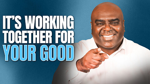 It's Working Together For Your Good