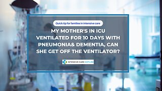 My Mother's in ICU Ventilated for 10 days with Pneumonia & Dementia, Can She Get Off The Ventilator?