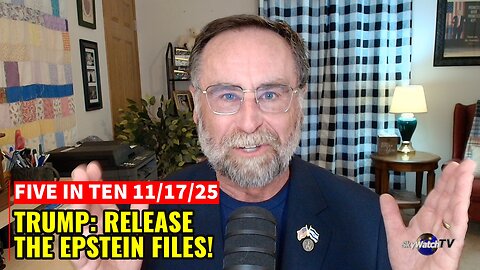 Five in Ten 11/17/25: Trump Says Release the Epstein Files!
