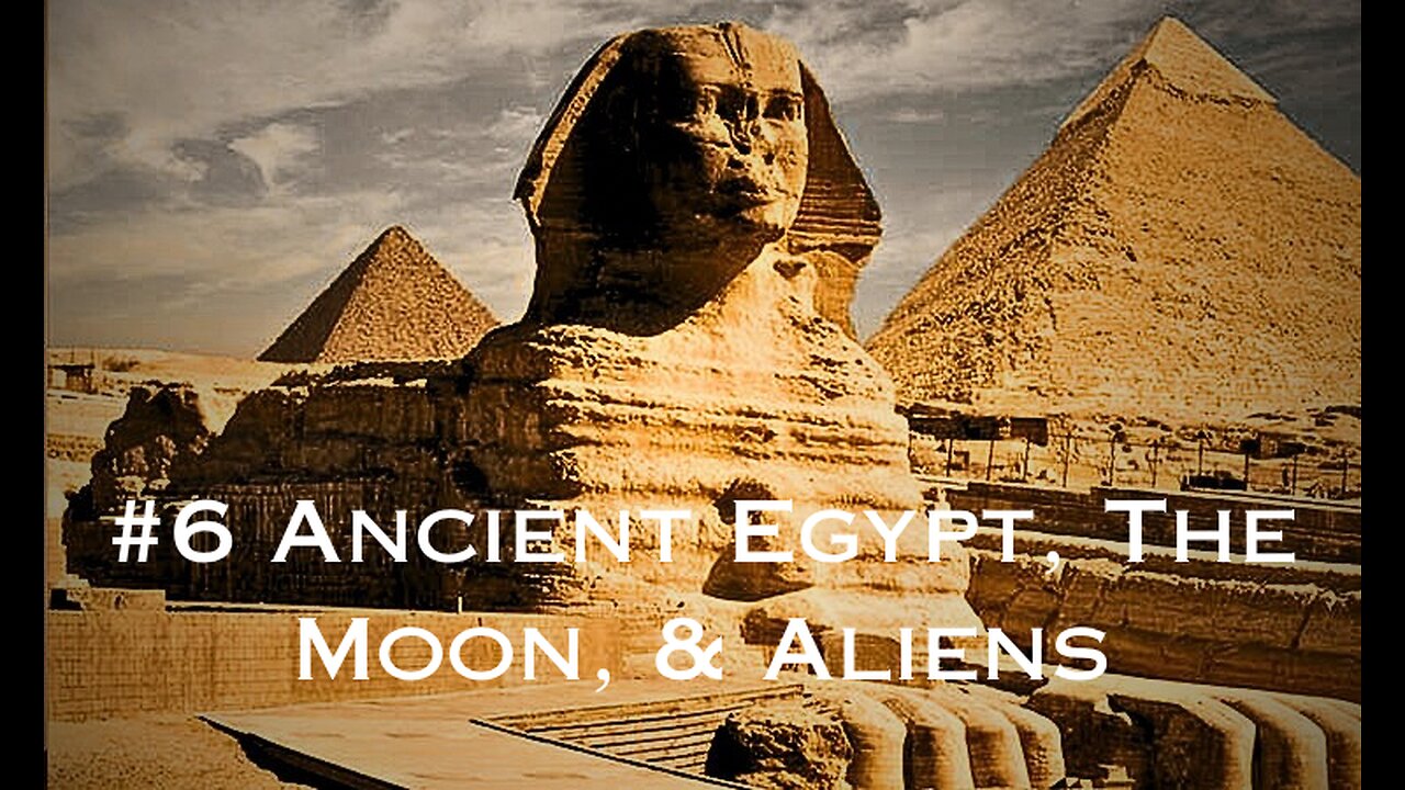 #6 Ancient Egypt, The Moon, & Aliens