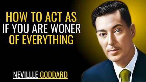 HOW TO ACT AS IF YOU ARE WONER OF EVERYTHING | NEVILLE GODDARD | POWERFUL TEACHINGS