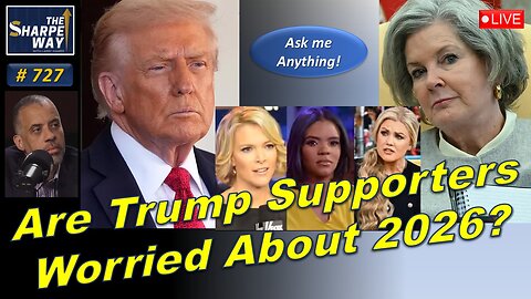 Sharpe Way No. 727! Are Trump Supporters Worried About 2026? LIVE Ask Me Anything?