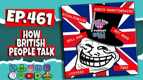 How British People Talk - Clever Name Podcast #461