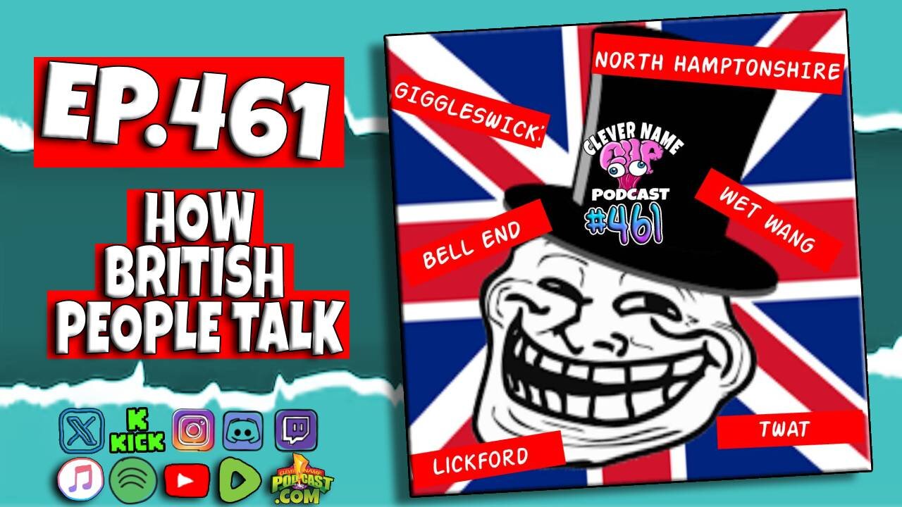 How British People Talk - Clever Name Podcast #461