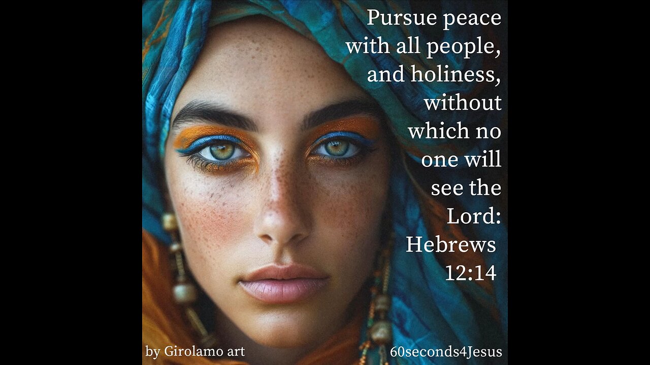 Pursue peace with all people, and holiness, without which no one will see the Lord.