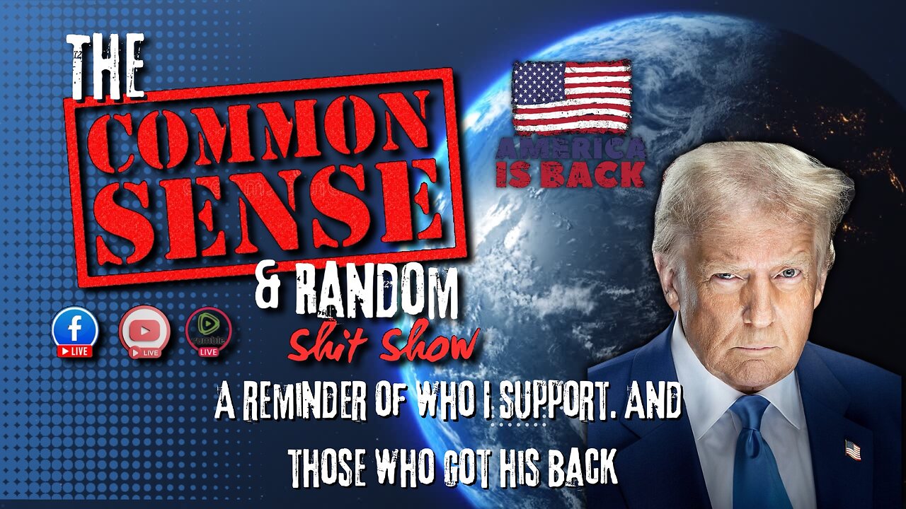 The Common Sense and Random Shit, Show (100% Trumper.. And his Squad)