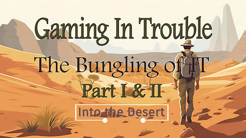 Gaming in Trouble: The Bungling of IT - Part 1 & II