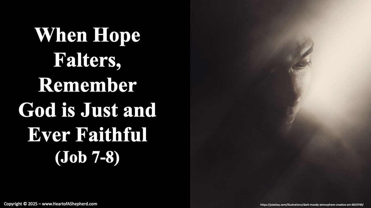 When Hope Falters, Remember God is Just and Ever Faithful (Job 7-8) - from www.HeartofAShepherd.com