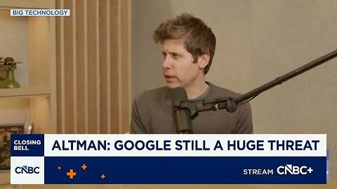 OpenAI's Sam Altman: Google is still a huge threat