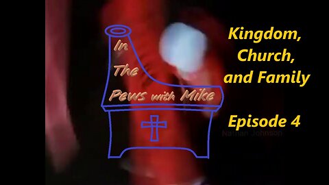 Kingdom, Church and the Family - Episode 4