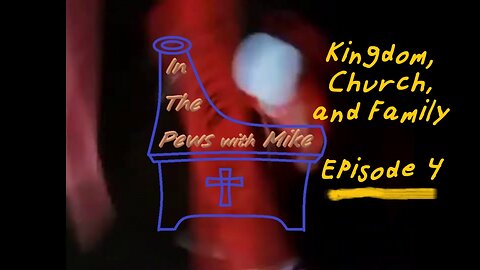 Kingdom, Church and the Family - Episode 4