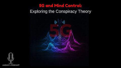 5G and Mind Control: Exploring the Conspiracy Theory