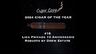 2024 Cigar of the Year Countdown: #18: Liga Privada 10 Aniversario Robusto by Drew Estate