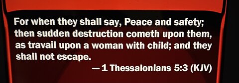 For when they shall say, Peace and safety; then sudden=UNAWARES (G160) destruction cometh upon them!