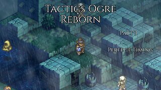 Tactics Ogre Reborn Part 3 - Perfect Timing