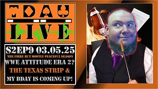 TDAU Live S2EP9: WWE Attitude Era 2? The Texas Strip & My Birthday Is Coming Up!