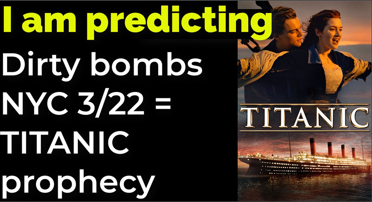 I am predicting: Dirty bomb NYC 3/22 = TITANIC prophecy