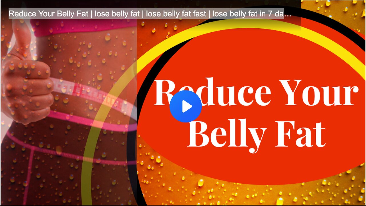 Reduce Your Belly Fat | lose belly fat | lose belly fat fast | lose belly fat in 7 days