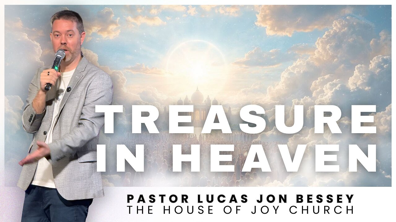 Treasure in Heaven | Pastor Lucas Jon Bessey