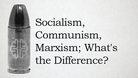 Socialism, Communism, Marxism; What's the Difference?