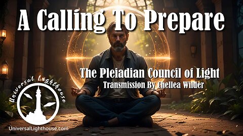 A Calling To Prepare ~ The Pleiadian Council of Light By Chellea Wilder