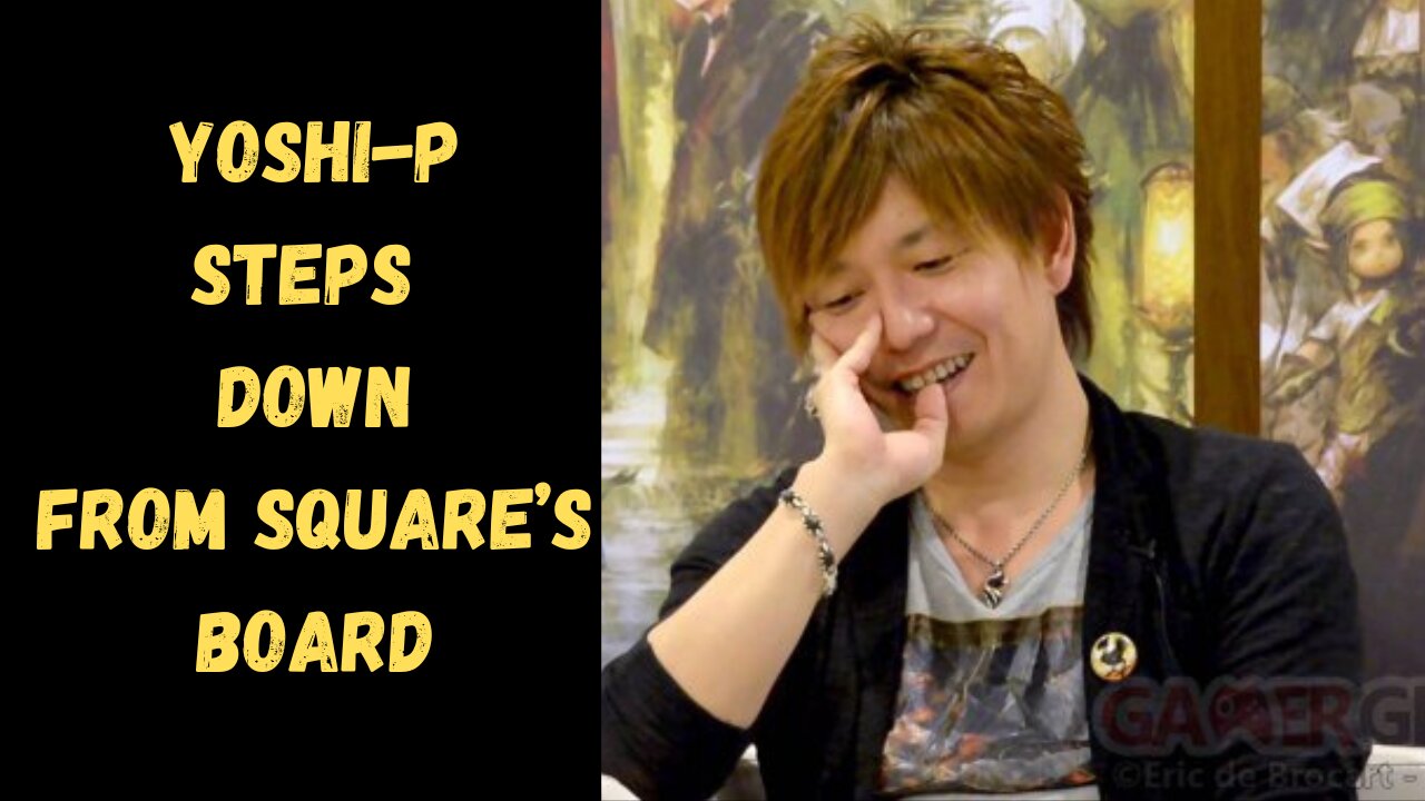 Yoshi-p steps down from square’s board of directors is this a good thing for ff14