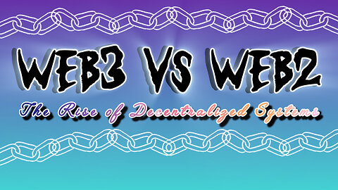 Web3 vs Web2: The Rise of Decentralized Systems