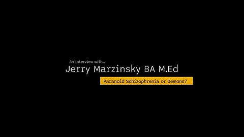 Paranoid Schizophrenia or demons? - Jerry Marzinsky