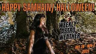 🎃 HAPPY SAMHAIN/ HALLOWEEN! - Weekly Astro Weather | Oct 27 to Nov 2 2025
