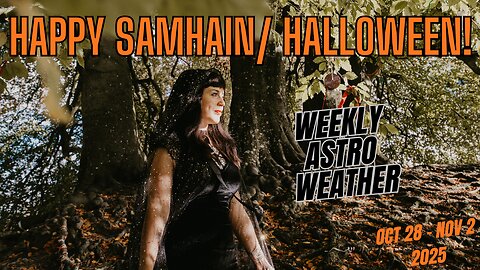 🎃 HAPPY SAMHAIN/ HALLOWEEN! - Weekly Astro Weather | Oct 27 to Nov 2 2025