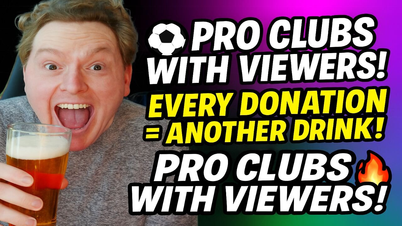 ⚽ Pro Clubs With Viewers! 🍻 Every Donation = Another Drink! 🔥