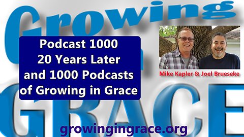 1000. 20 Years Later and 1000 Podcasts of Growing in Grace