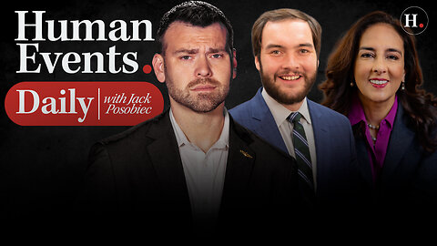 HUMAN EVENTS DAILY WITH JACK POSOBIEC