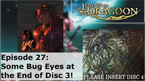 Episode 27: Some Bug Eyes at the End of Disc 3!