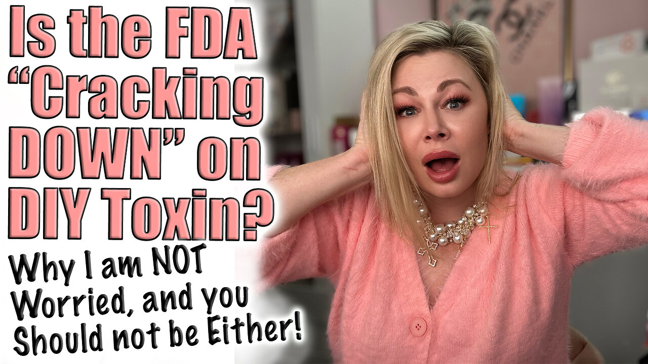 FDA Cracking Down on DIY Toxin? Why I am NOT Worried, YOU Shouldn't Be EIther! Code Jessica10