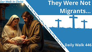 Joseph, Mary, and Jesus Were Not Migrants | Daily Walk 446