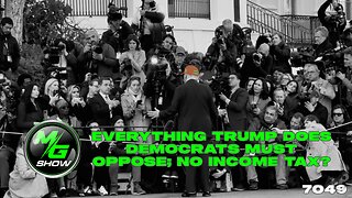 Everything Trump Does Democrats Must Oppose; No Income Tax?