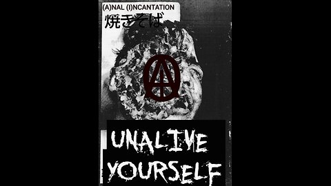 (A)NAL (I)NCANTATION music video UNALIVE YOURSELF
