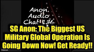 SG Anon: The Biggest US Military Global Operation Is Going Down Now! Get Ready!!