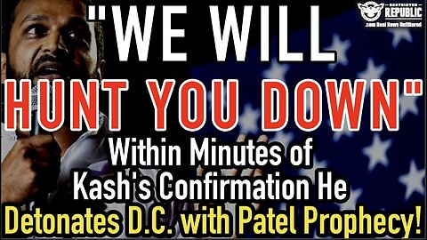 We Will Hunt You Down! Within Minutes Of Kash Confirmation He Detonates D.C. With Patel Prophecy!!