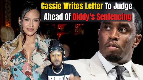 Cassie Writes Letter To Judge Ahead Of Diddy's Sentencing