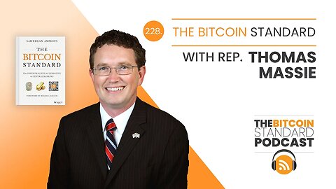 228. The Bitcoin Standard w/ Rep. Thomas Massie