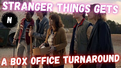 Stranger Things GETS A Box Office TURNAROUND?