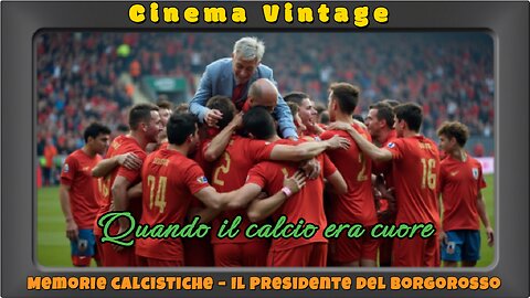 🏟️ Memorie calcistiche – Il Presidente del Borgorosso