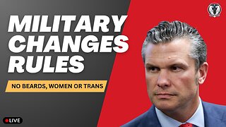 New Military Rules - Hegseth blasts beards and Women?