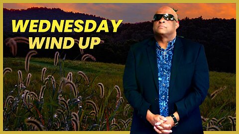 WEDNESDAY WIND UP!!!!!!!
