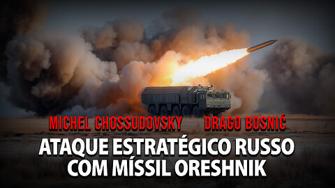 ATAQUE ESTRATÉGICO RUSSO COM MÍSSIL ORESHNIK - MICHEL CHOSSUDOVSKY & DRAGO BOSNIĆ