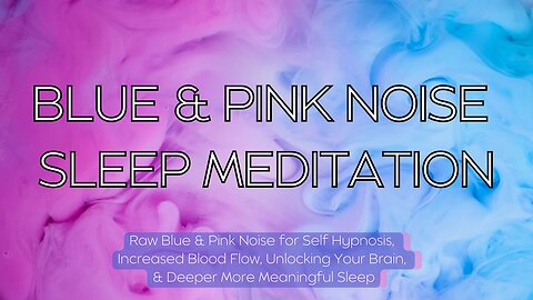 Raw Blue & Pink Noise - Sleep Meditation💙🩷 Unlock Your Brain! Past Life Regression! Self-Hypnosis!